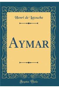 Aymar (Classic Reprint)