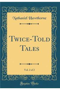 Twice-Told Tales, Vol. 2 of 2 (Classic Reprint)