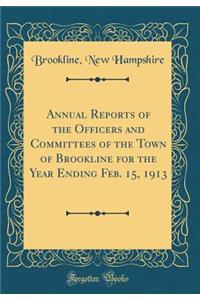 Annual Reports of the Officers and Committees of the Town of Brookline for the Year Ending Feb. 15, 1913 (Classic Reprint)