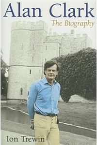 Alan Clark: The Biography