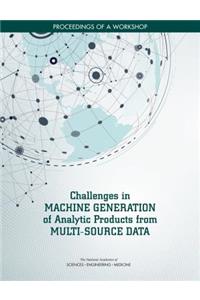 Challenges in Machine Generation of Analytic Products from Multi-Source Data