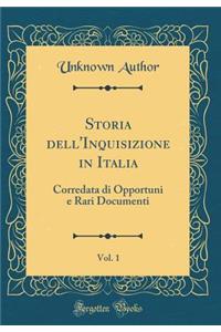 Storia Dell'inquisizione in Italia, Vol. 1: Corredata Di Opportuni E Rari Documenti (Classic Reprint): Corredata Di Opportuni E Rari Documenti (Classic Reprint)