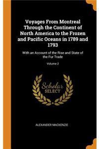 Voyages From Montreal Through the Continent of North America to the Frozen and Pacific Oceans in 1789 and 1793