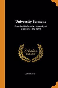 UNIVERSITY SERMONS: PREACHED BEFORE THE