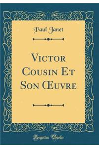 Victor Cousin Et Son Oeuvre (Classic Reprint)