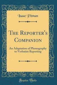 The Reporter's Companion: An Adaptation of Phonography to Verbatim Reporting (Classic Reprint)