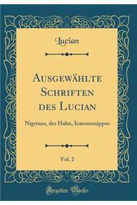AusgewÃ¤hlte Schriften Des Lucian, Vol. 2: Nigrinus, Der Hahn, Icaromenippus (Classic Reprint)