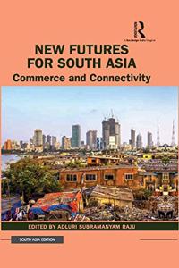 New Futures For South Asia: Commerce and Connectivity