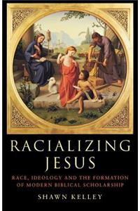 Racializing Jesus: Race, Ideology and the Formation of Modern Biblical Scholarship