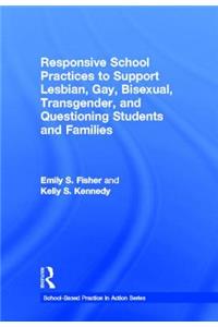 Responsive School Practices to Support Lesbian, Gay, Bisexual, Transgender, and Questioning Students and Families