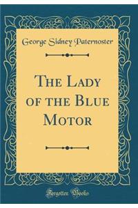 The Lady of the Blue Motor (Classic Reprint)