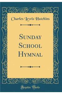 Sunday School Hymnal (Classic Reprint)