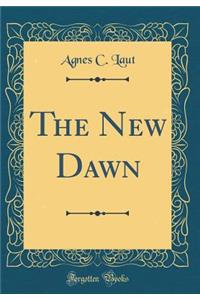 The New Dawn (Classic Reprint)