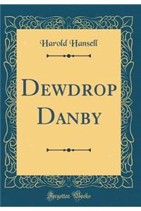Dewdrop Danby (Classic Reprint)