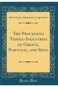 The Processing Tomato Industries of Greece, Portugal, and Spain (Classic Reprint)