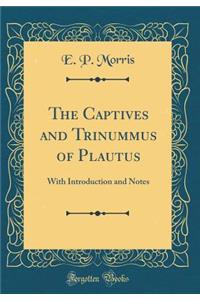 The Captives and Trinummus of Plautus: With Introduction and Notes (Classic Reprint)