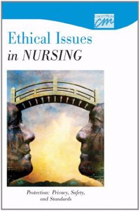 Ethical Issues in Nursing: Protection - Privacy, Safety, and Standards (CD)