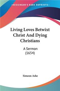 Living Loves Betwixt Christ And Dying Christians