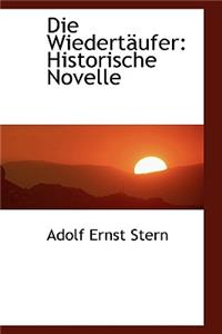 Die Wiedertaufer: Historische Novelle