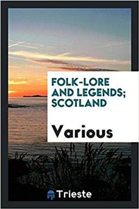Folk-Lore and Legends; Scotland