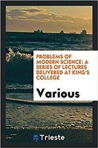 PROBLEMS OF MODERN SCIENCE: A SERIES OF