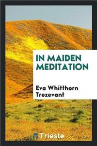 In Maiden Meditation