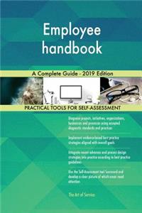Employee handbook A Complete Guide - 2019 Edition
