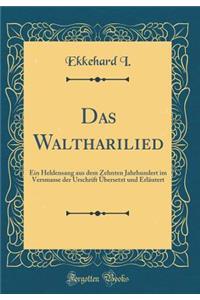 Das Waltharilied: Ein Heldensang aus dem Zehnten Jahrhundert im Versmasse der Urschrift Übersetzt und Erläutert (Classic Reprint)