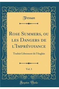 Rose Summers, ou les Dangers de l'Imprévoyance, Vol. 3: Traduit Librement de l'Anglais (Classic Reprint)
