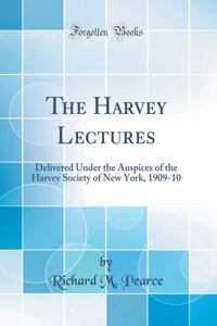 The Harvey Lectures: Delivered Under the Auspices of the Harvey Society of New York, 1909-10 (Classic Reprint)