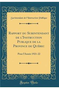 Rapport du Surintendant de l'Instruction Publique de la Province de Québec: Pour l'Année 1921-22 (Classic Reprint)