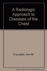 A Radiologic Approach to Diseases of the Chest