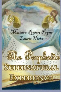 The Prophetic Supernatural Experience (Signed First Edition)