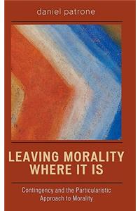Leaving Morality Where It Is