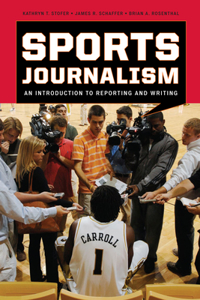 Sports Journalism: An Introduction to Reporting and Writing