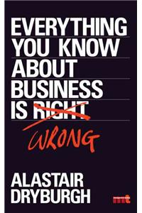 Everything You Know About Business is Wrong