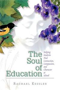 Soul of Education: Helping Students Find Connection, Compassion, and Character at School