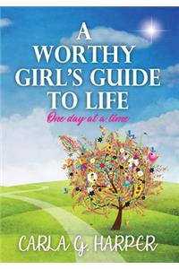 Worthy Girl's Guide To Life