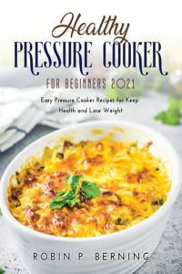 Healthy Pressure Cooker Cookbook for Beginners 2021