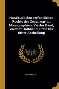 Handbuch des oeffentlichen Rechts der Gegenwart in Monographien, Vierter Band, Zweiter Halbband, Erste bis dritte Abtheilung