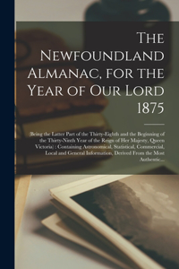 The Newfoundland Almanac, for the Year of Our Lord 1875 [microform]