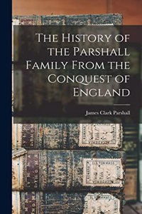 The History of the Parshall Family From the Conquest of England