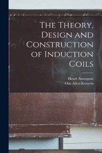 Theory, Design and Construction of Induction Coils