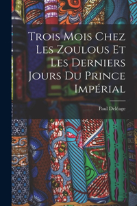 Trois Mois Chez Les Zoulous Et Les Derniers Jours Du Prince Impérial