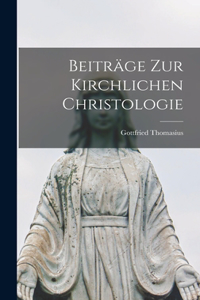 Beiträge zur Kirchlichen Christologie