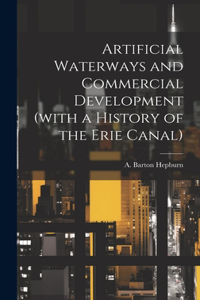 Artificial Waterways and Commercial Development (with a History of the Erie Canal)