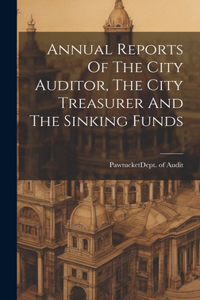 Annual Reports Of The City Auditor, The City Treasurer And The Sinking Funds