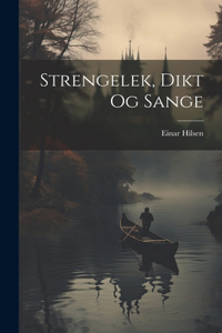 Strengelek, Dikt Og Sange