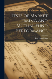 Tests of Market Timing and Mutual Fund Performance