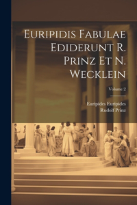 Euripidis Fabulae ediderunt R. Prinz et N. Wecklein; Volume 2